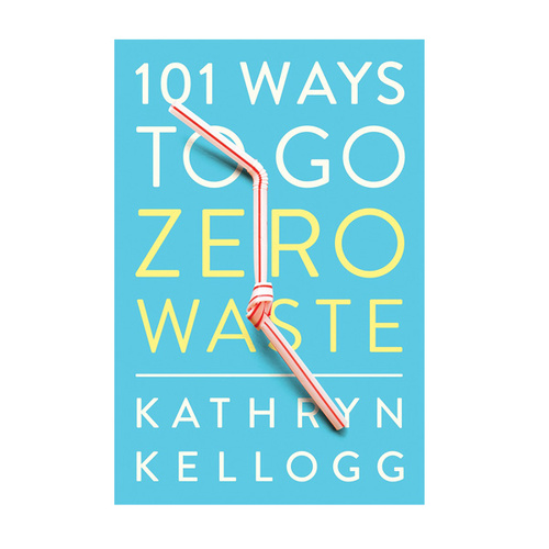 101 Ways to Go Zero Waste