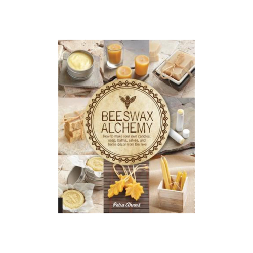Beeswax Alchemy: How to Make Your Own Soap, Candles, Balms, Creams, and Salves from the Hive