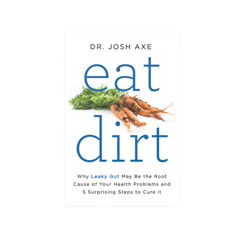 Eat Dirt: Why Leaky Gut May Be the Root Cause of Your Health Problems and 5 Surprising Steps to Cure It