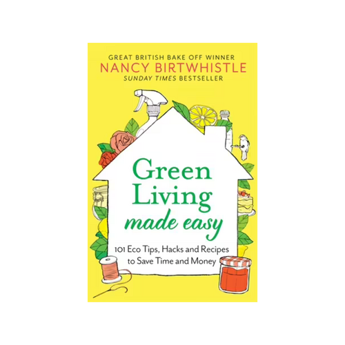 Green Living Made Easy - 101 Eco Tips, Hacks and Recipes to Save Time and Money