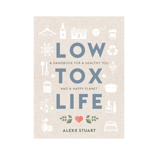 Low Tox Life: A handbook for a healthy you and a happy planet