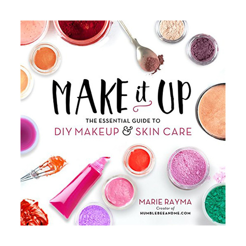 Make it Up - The Essential Guide to DIY Makeup & Skin Care
