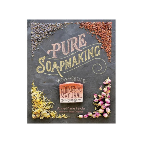 Pure Soapmaking - How to create nourishing natural skin care soaps