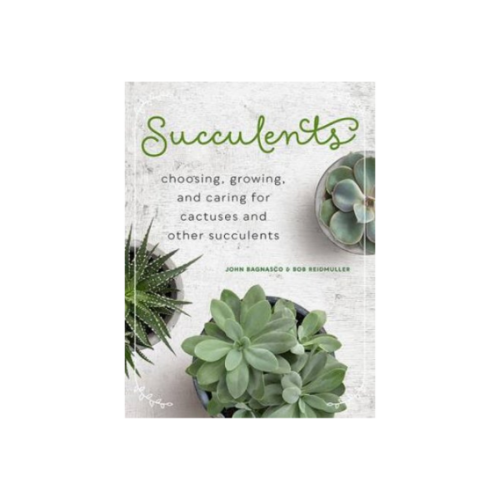Succulents - Choosing, Growing, and Caring for Cactuses and other Succulents