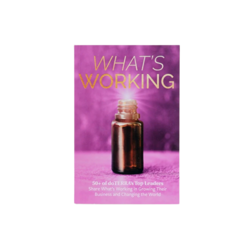 What's Working - 50+ doTERRA top leaders share what's working growing their business and changing the world.